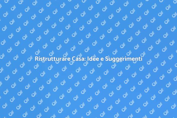 Ristrutturazione Casa: Il Tuo Nuovo Inizio