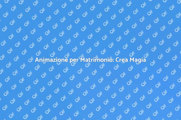 Magia e Divertimento per il Matrimonio