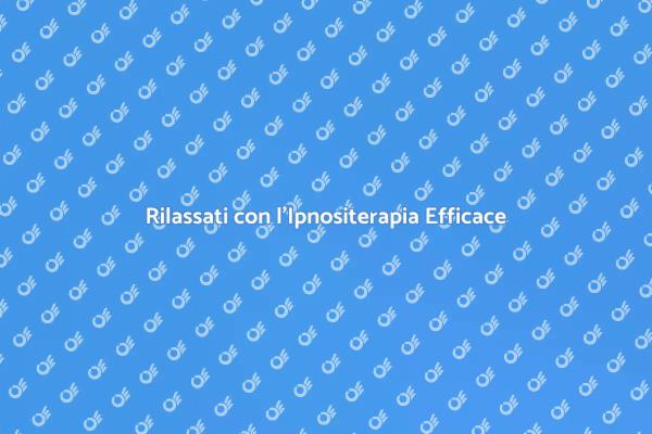 Rilassamento Profondo: Scopri l'Ipnositerapia