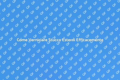 Verniciare Stucco Esterni: Guida Pratica