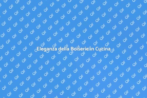 Rendi Unica la Tua Cucina con la Boiserie