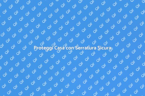 La Sicurezza Inizia dalla Serratura