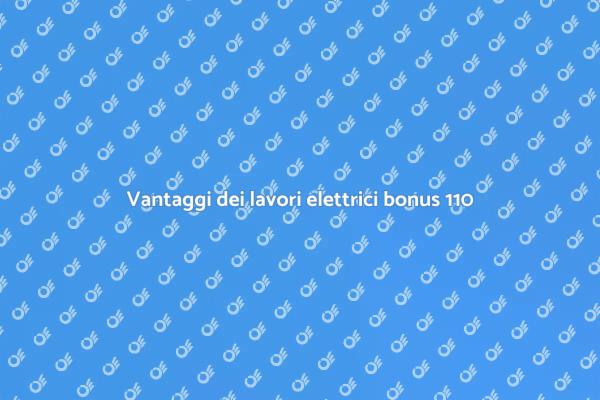 Lavori elettrici e bonus 110%: guida utile