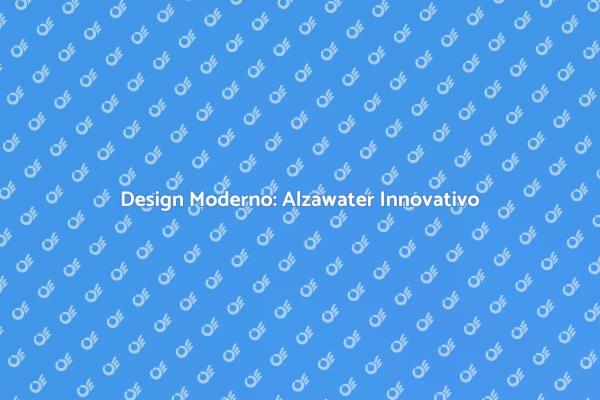 Innovazione nel Design: Alzawater