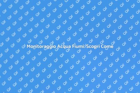 Test Acqua Sponde Fiumi: Scopri di Più