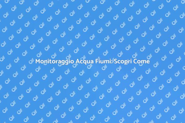 Acqua Sponde Fiumi: Test e Salute