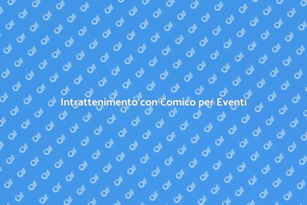 Trasforma il tuo Evento con un Comico