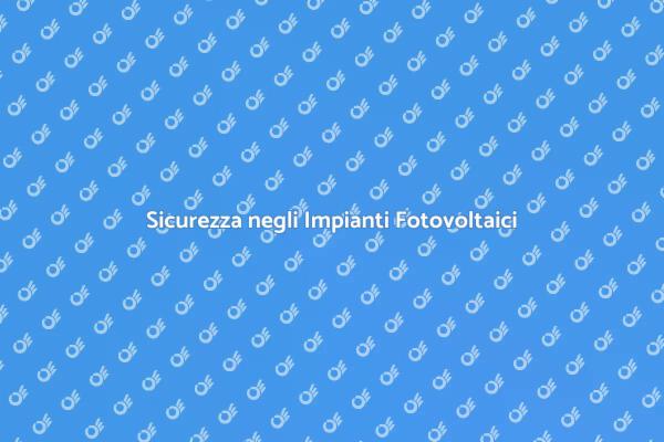 La Chiave per Impianti Fotovoltaici Sicuri