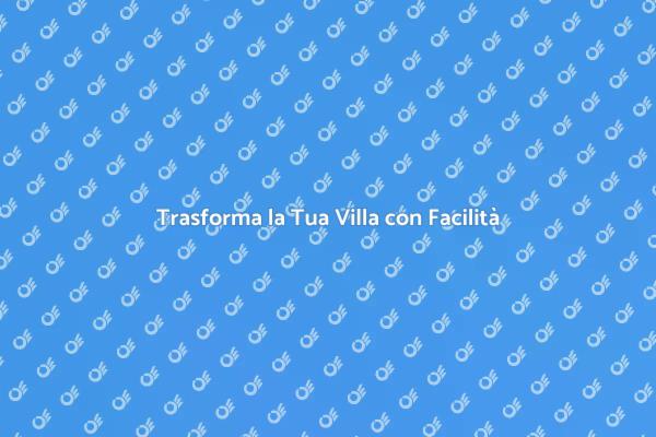 Ristrutturazione Villa: Guida Completa