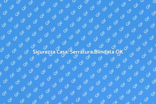 Rendi Sicura la Tua Casa Oggi
