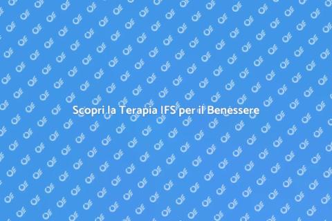 Terapia IFS: Conosci il Tuo Inconscio