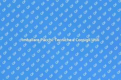Imballare Pacchi: Guida al Trasloco