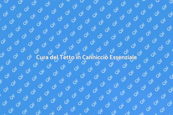 Manutenzione Necessaria per Tetti in Canniccio