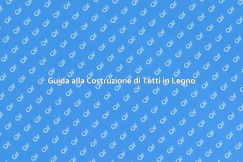 Costruire un Tetto in Legno