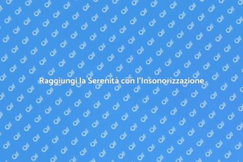 Isolamento Acustico: Tranquillità Insonorizzante