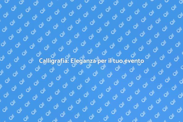 Calligrafia per eventi indimenticabili