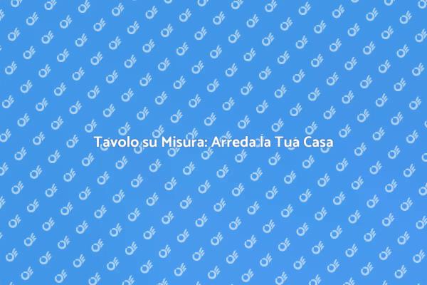 Crea il Tuo Tavolo Unico e Conviviale