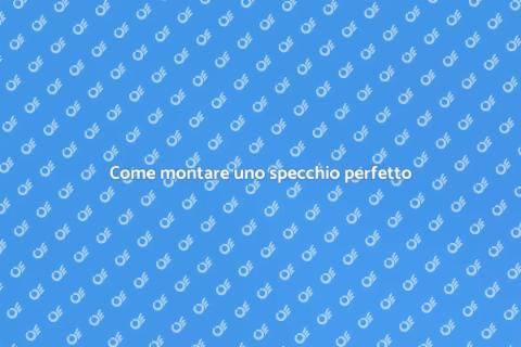 Montare uno specchio: guida pratica