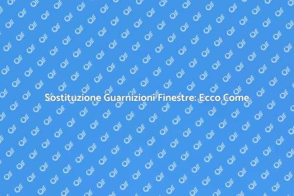 Guarnizioni Finestre: Importanza e Vantaggi