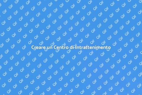 Costruire un Centro di Intrattenimento