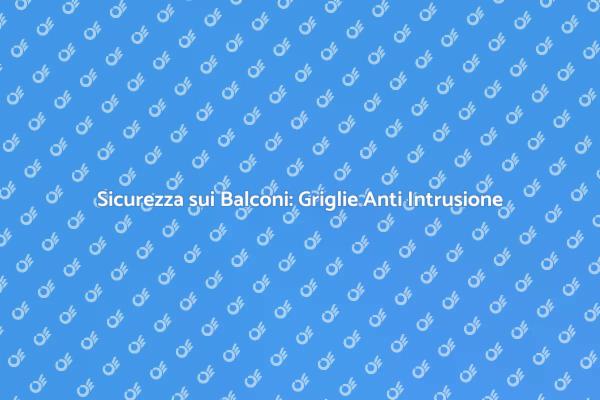 Installare Griglie di Sicurezza per Balconi