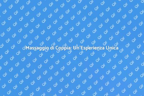 Massaggio di Coppia: Rito di Relax