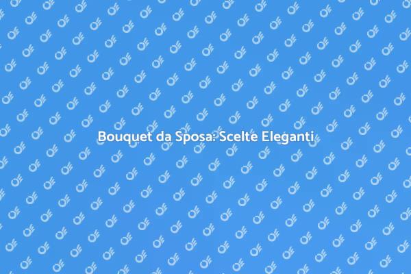 Creare il Bouquet da Sposa Perfetto