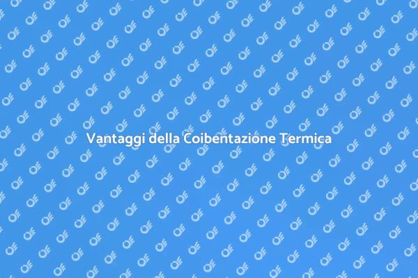 Coibentazione: Comfort ed Efficienza Energetica