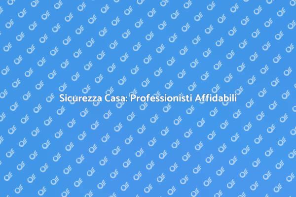 Tecnici per la Sicurezza della Tua Casa