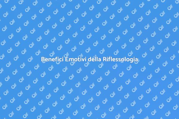 Riflessologia: Un Aiuto Emotivo