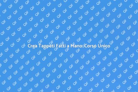 Corso di Creazione Tappeti Fatti a Mano
