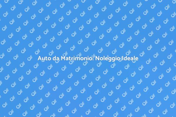 Noleggio Auto per Matrimoni da Sogno
