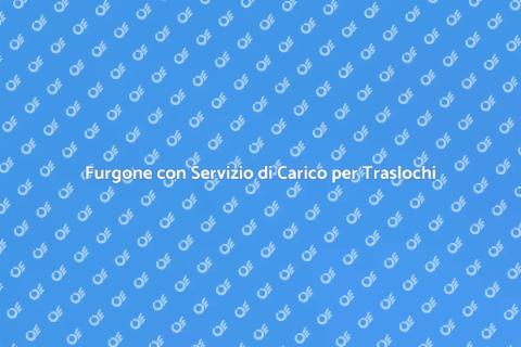 Noleggio Furgone per Traslochi Facili