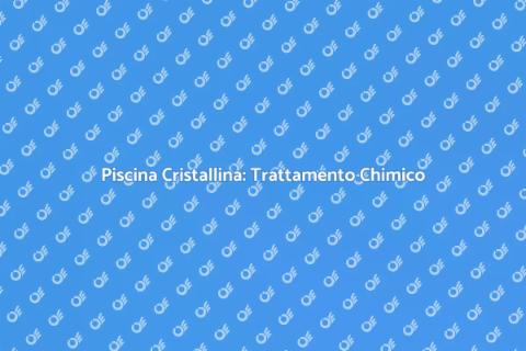 Trattamento Acqua Piscina: Guida Essenziale