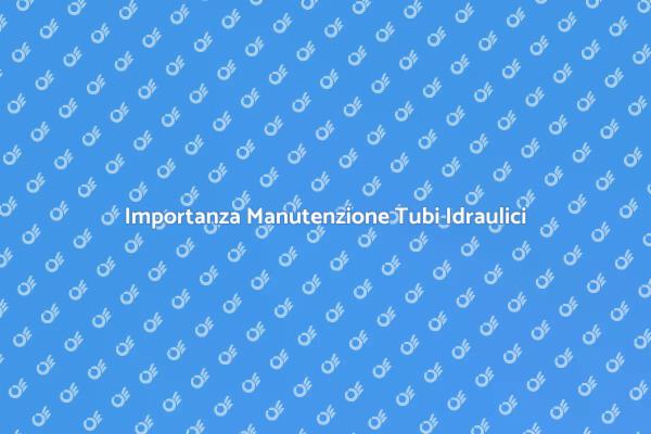 Manutenzione dei Tubi: Guida Essenziale