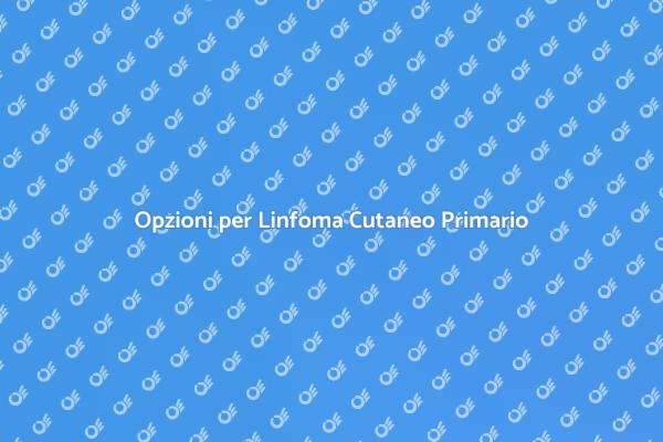 Linfoma Cutaneo: Terapie e Supporto