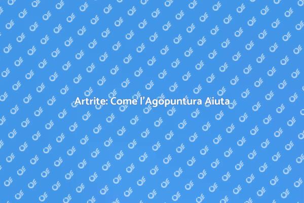 Allevia l'Artrite con l'Agopuntura