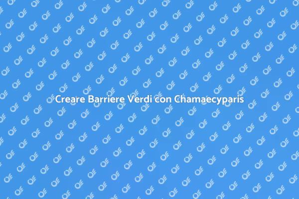 Guida alla Siepe di Chamaecyparis