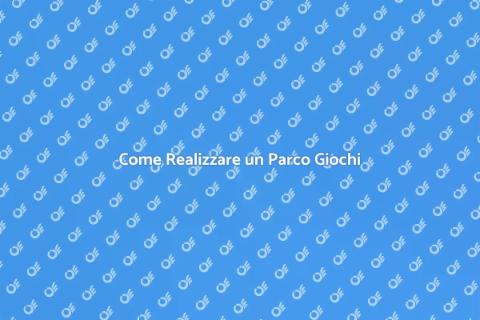 Costruire un Parco Giochi Facile