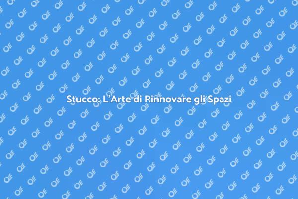 Trasforma i Tuoi Spazi con il Stucco