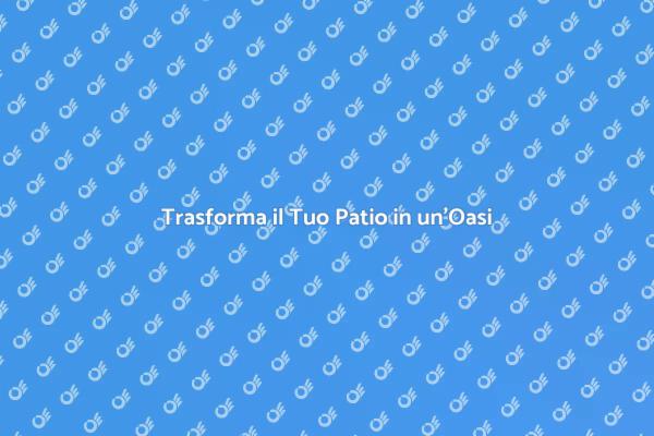 Rendi il Tuo Patio Accogliente