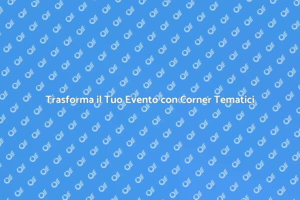Rendi Unico Ogni Evento con Corner Tematici