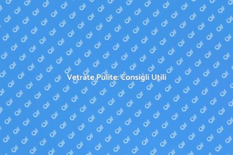 Pulire una Vetrata: Guida Pratica