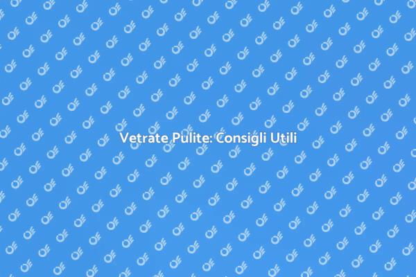Pulizia Vetrate: Trucchi e Consigli