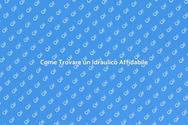 Contattare un Idraulico: Ecco Come Fare