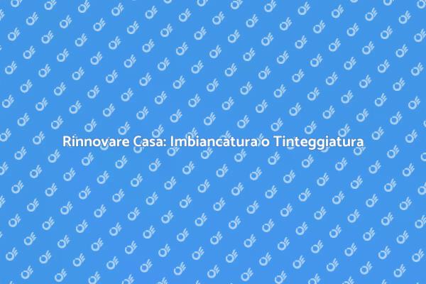 Rinnova la Tua Casa: Imbiancatura o Tinteggiatura