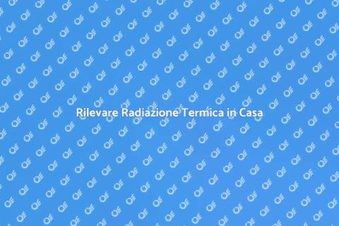Testare Radiazione Termica in Casa