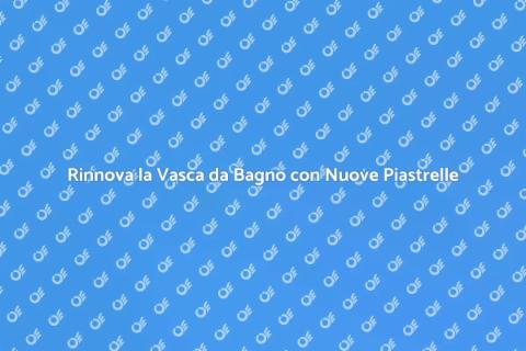 Sostituzione Piastrelle Vasca da Bagno