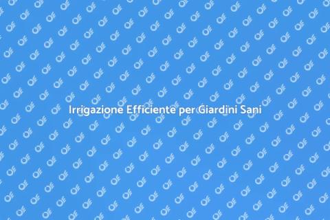 Manutenzione Irrigazione per Giardini