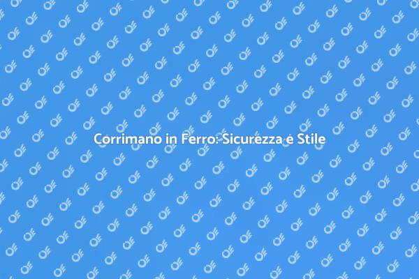 Sicurezza e Stile con Corrimano in Ferro